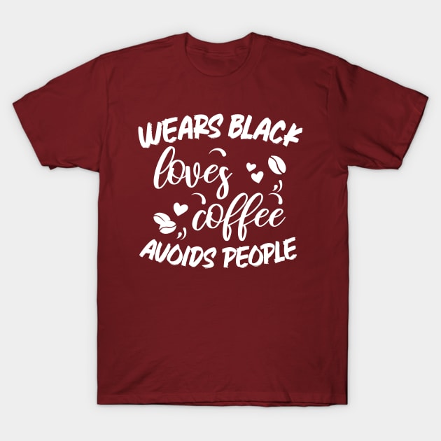 Wears Black Loves Coffee Avoids People T-Shirt by chidadesign